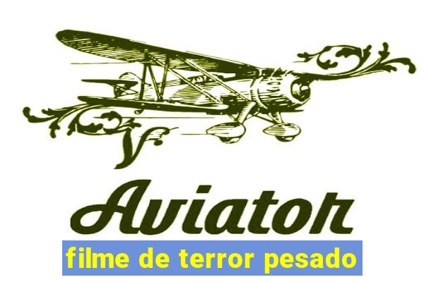 filme de terror pesado